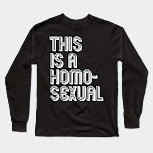 THIS IS A HOMOSEXUAL Long Sleeve T-Shirt